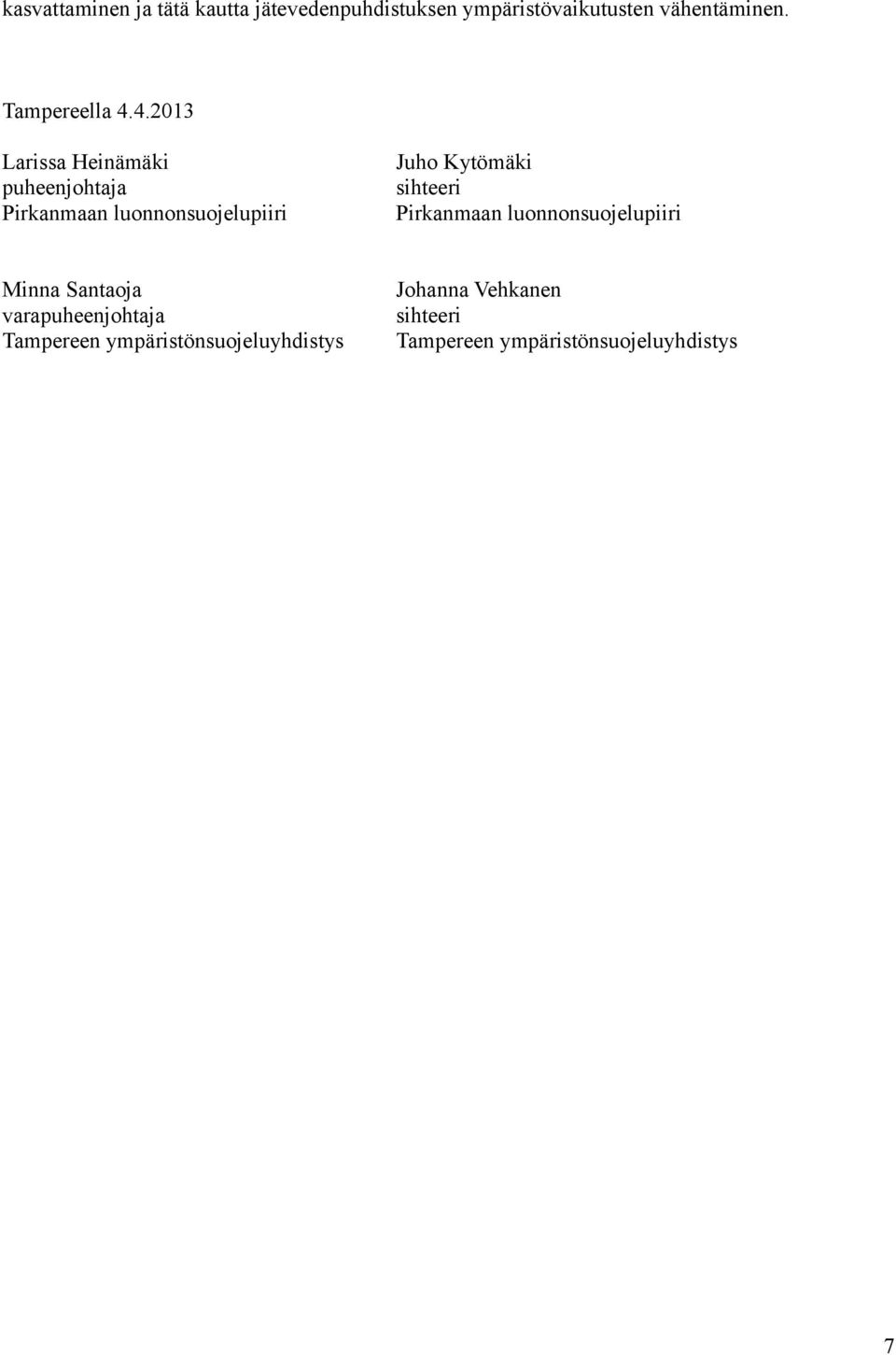 4.2013 Larissa Heinämäki puheenjohtaja Pirkanmaan luonnonsuojelupiiri Juho Kytömäki