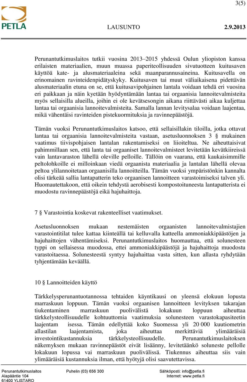 Kuitusaven tai muut väliaikaisena pidettävän alusmateriaalin etuna on se, että kuitusavipohjainen lantala voidaan tehdä eri vuosina eri paikkaan ja näin kyetään hyödyntämään lantaa tai orgaanisia