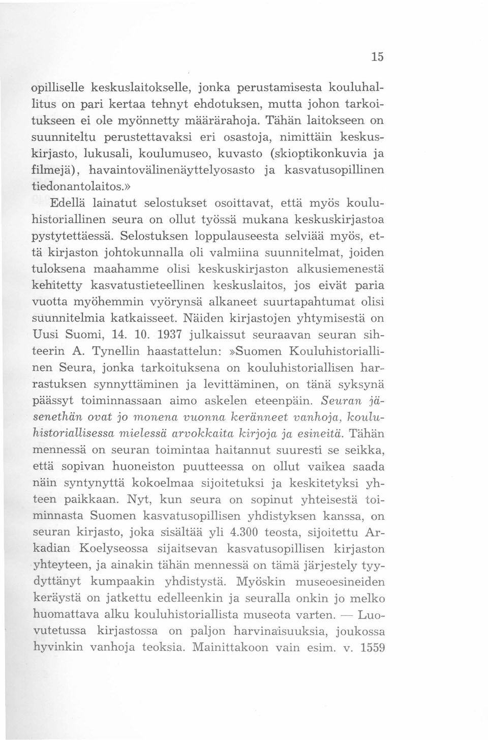 tiedonan tolai tos.» Edellä lainatut selostukset osoittavat, että myös kouluhistoriallinen seura on ollut työssä mukana keskuskirjastoa pystytettäessä.