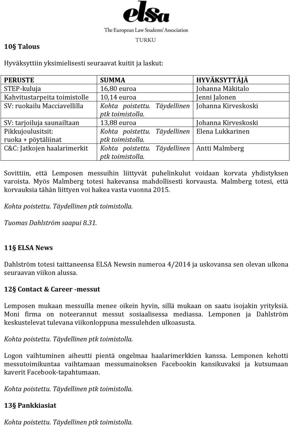 Täydellinen Elena Lukkarinen ruoka + pöytäliinat C&C: Jatkojen haalarimerkit Kohta poistettu.