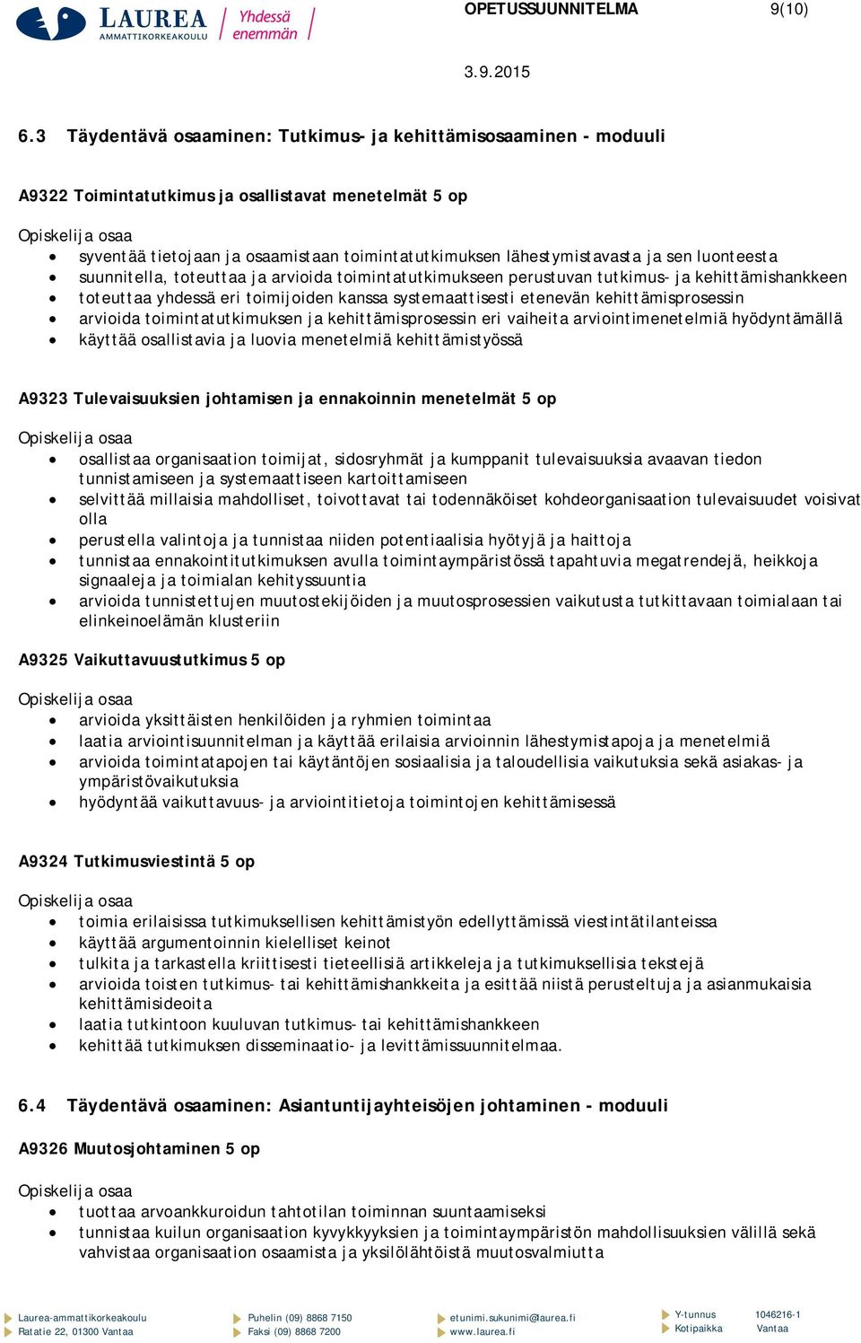 sen luonteesta suunnitella, toteuttaa ja arvioida toimintatutkimukseen perustuvan tutkimus- ja kehittämishankkeen toteuttaa yhdessä eri toimijoiden kanssa systemaattisesti etenevän