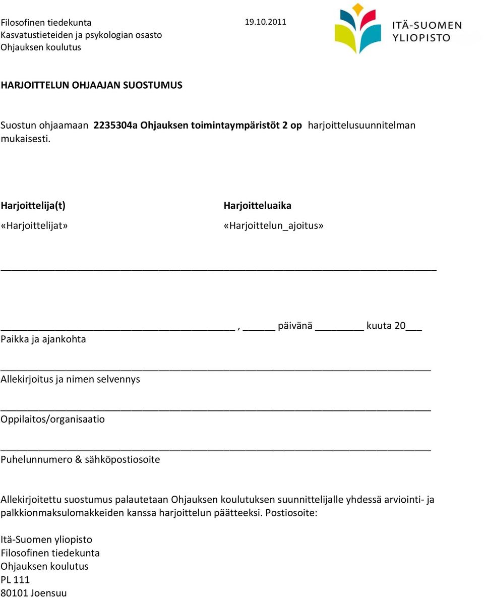 selvennys Oppilaitos/organisaatio Puhelunnumero & sähköpostiosoite Allekirjoitettu suostumus palautetaan Ohjauksen koulutuksen