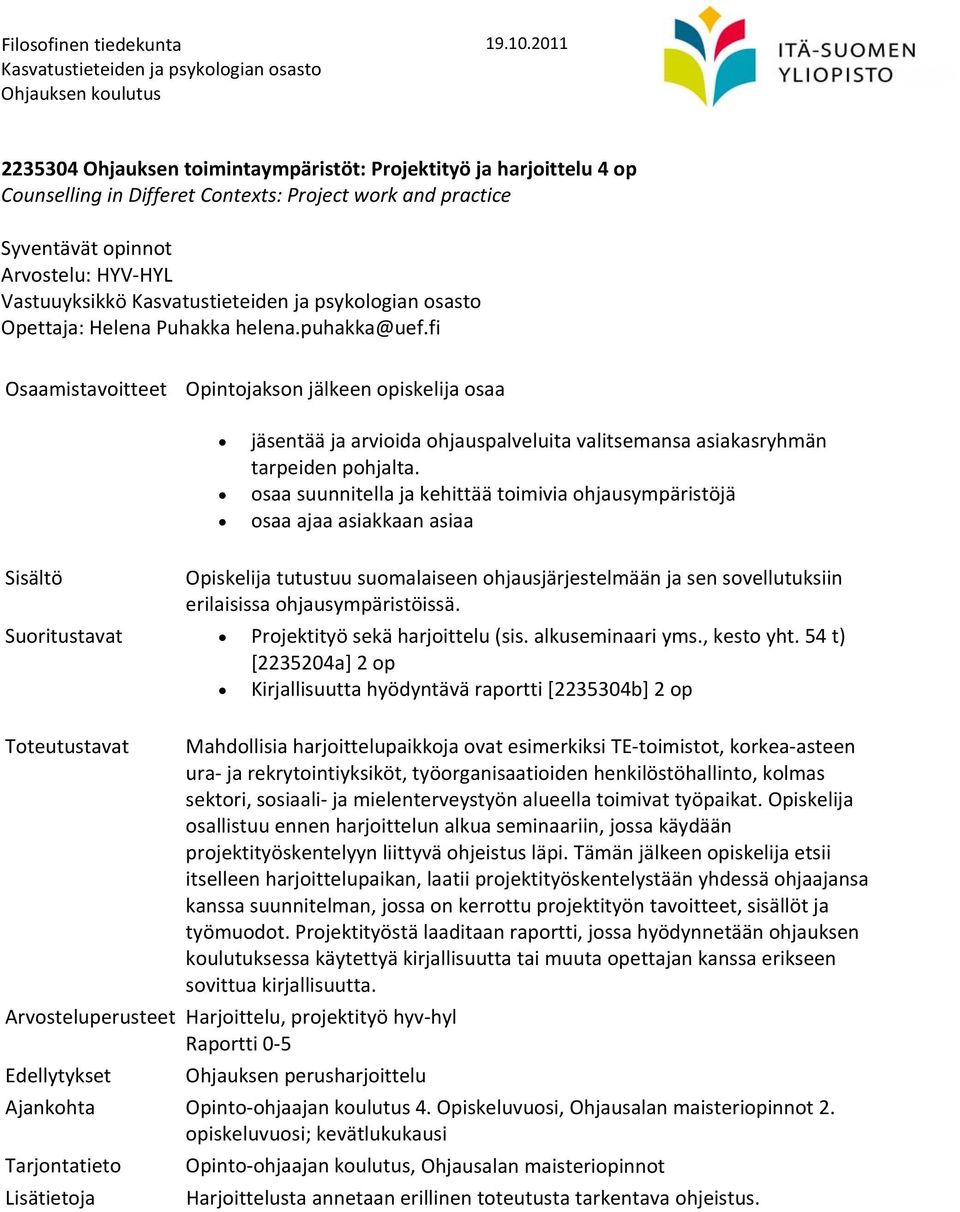 osaa suunnitella ja kehittää toimivia ohjausympäristöjä osaa ajaa asiakkaan asiaa Sisältö Opiskelija tutustuu suomalaiseen ohjausjärjestelmään ja sen sovellutuksiin erilaisissa ohjausympäristöissä.