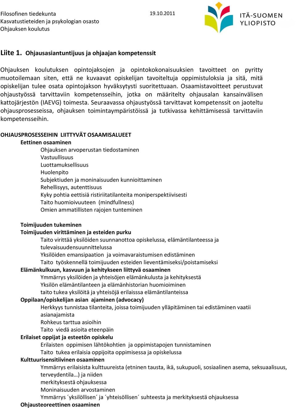 oppimistuloksia ja sitä, mitä opiskelijan tulee osata opintojakson hyväksytysti suoritettuaan.