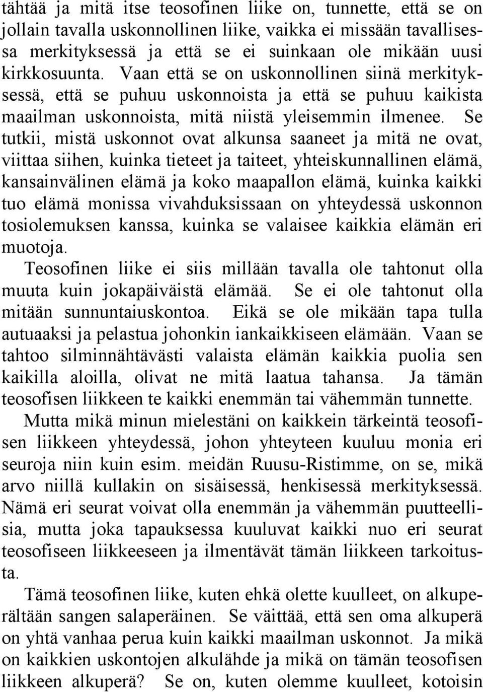 Se tutkii, mistä uskonnot ovat alkunsa saaneet ja mitä ne ovat, viittaa siihen, kuinka tieteet ja taiteet, yhteiskunnallinen elämä, kansainvälinen elämä ja koko maapallon elämä, kuinka kaikki tuo