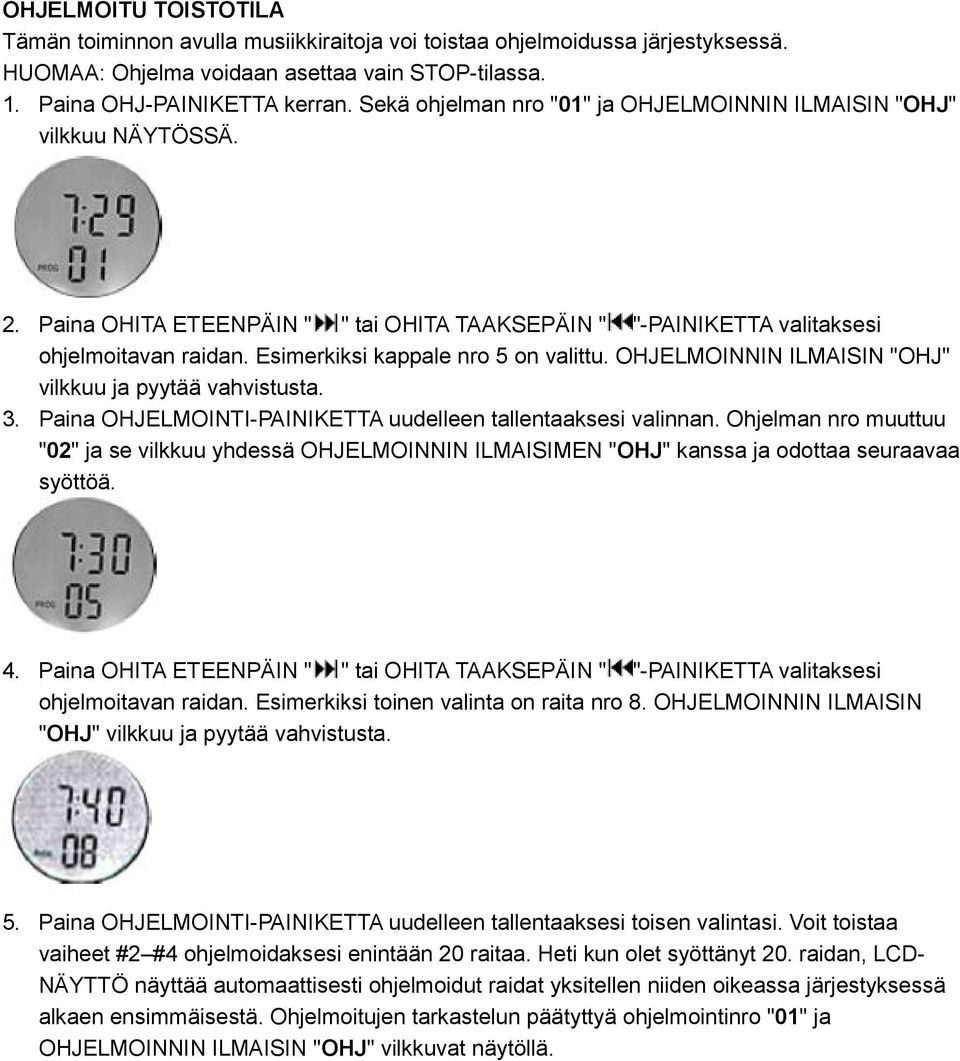 Esimerkiksi kappale nro 5 on valittu. OHJELMOINNIN ILMAISIN "OHJ" vilkkuu ja pyytää vahvistusta. 3. Paina OHJELMOINTI-PAINIKETTA uudelleen tallentaaksesi valinnan.