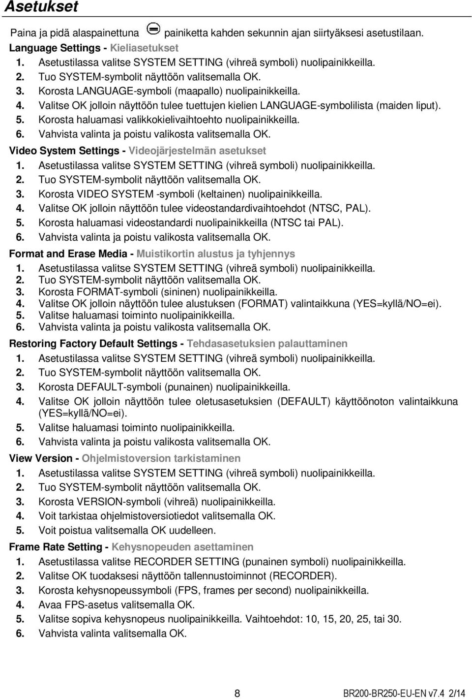 Valitse OK jolloin näyttöön tulee tuettujen kielien LANGUAGE-symbolilista (maiden liput). 5. Korosta haluamasi valikkokielivaihtoehto nuolipainikkeilla. 6.