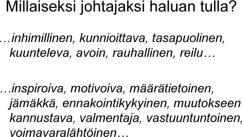 rauhallinen, reilu inspiroiva, motivoiva, määrätietoinen,