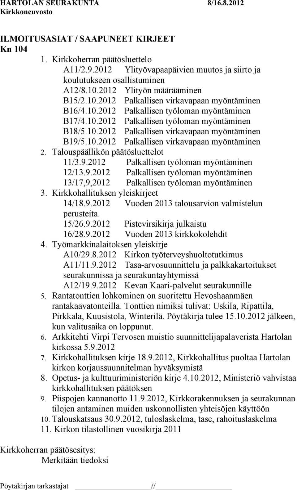 Talouspäällikön päätösluettelot 11/3.9.2012 Palkallisen työloman myöntäminen 12/13.9.2012 Palkallisen työloman myöntäminen 13/17,9,2012 Palkallisen työloman myöntäminen 3.