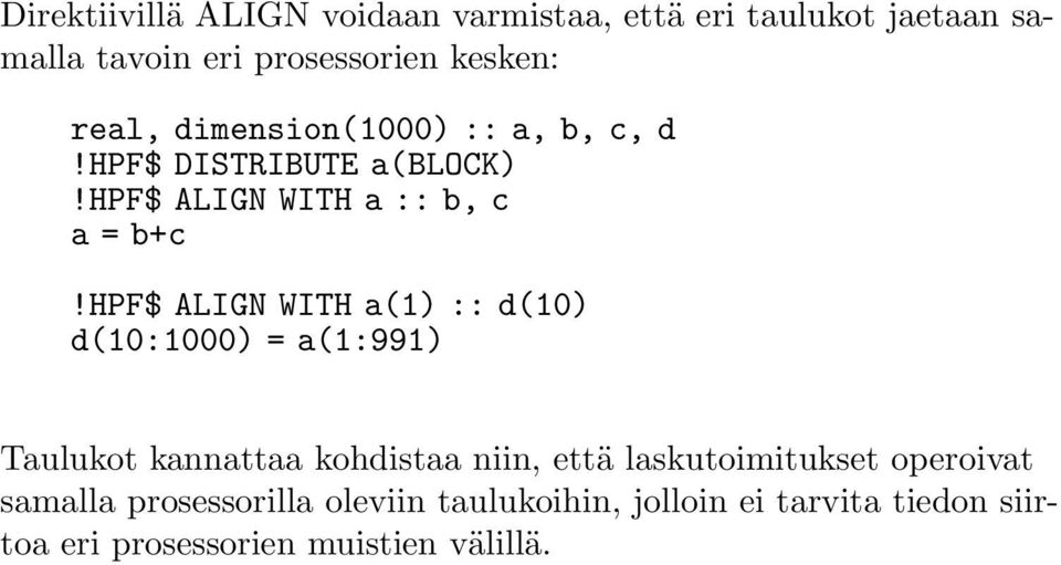 hpf$ ALIGN WITH a(1) :: d(10) d(10:1000) = a(1:991) Taulukot kannattaa kohdistaa niin, että