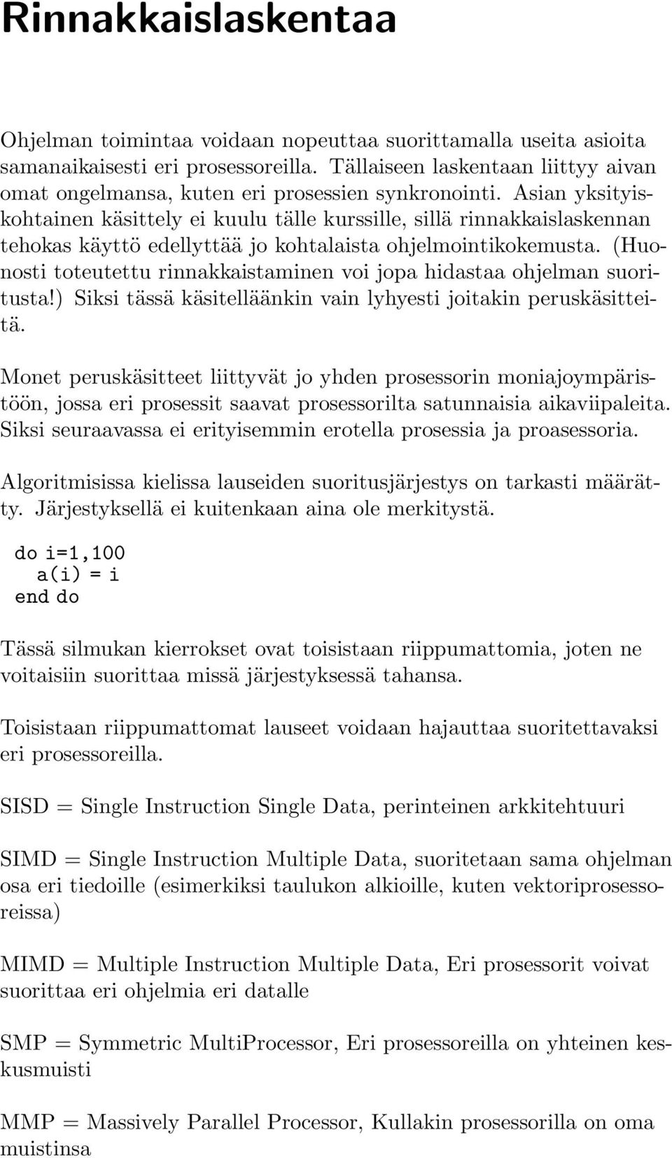 Asian yksityiskohtainen käsittely ei kuulu tälle kurssille, sillä rinnakkaislaskennan tehokas käyttö edellyttää jo kohtalaista ohjelmointikokemusta.