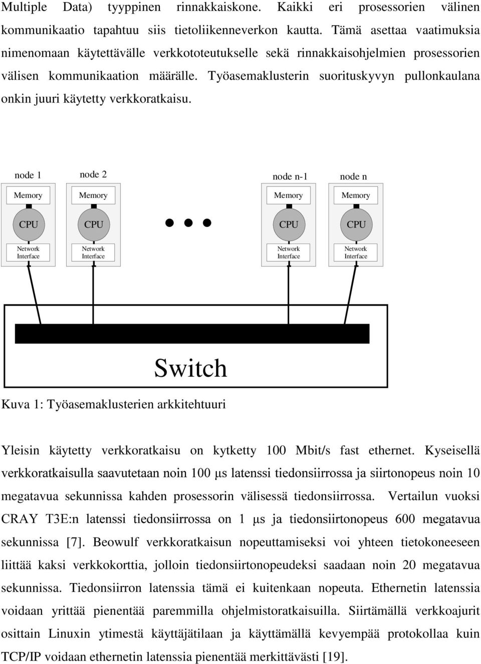 Työasemaklusterin suorituskyvyn pullonkaulana onkin juuri käytetty verkkoratkaisu. node 1 node 2.