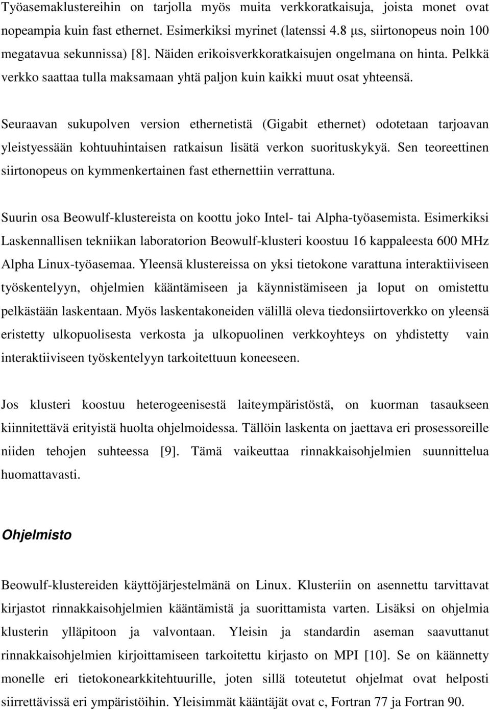 Seuraavan sukupolven version ethernetistä (Gigabit ethernet) odotetaan tarjoavan yleistyessään kohtuuhintaisen ratkaisun lisätä verkon suorituskykyä.