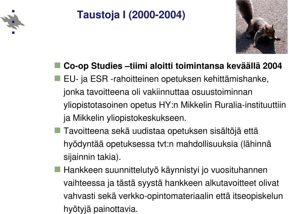 Tavoitteena sekä uudistaa opetuksen sisältöjä että hyödyntää opetuksessa tvt:n mahdollisuuksia (lähinnä sijainnin takia).