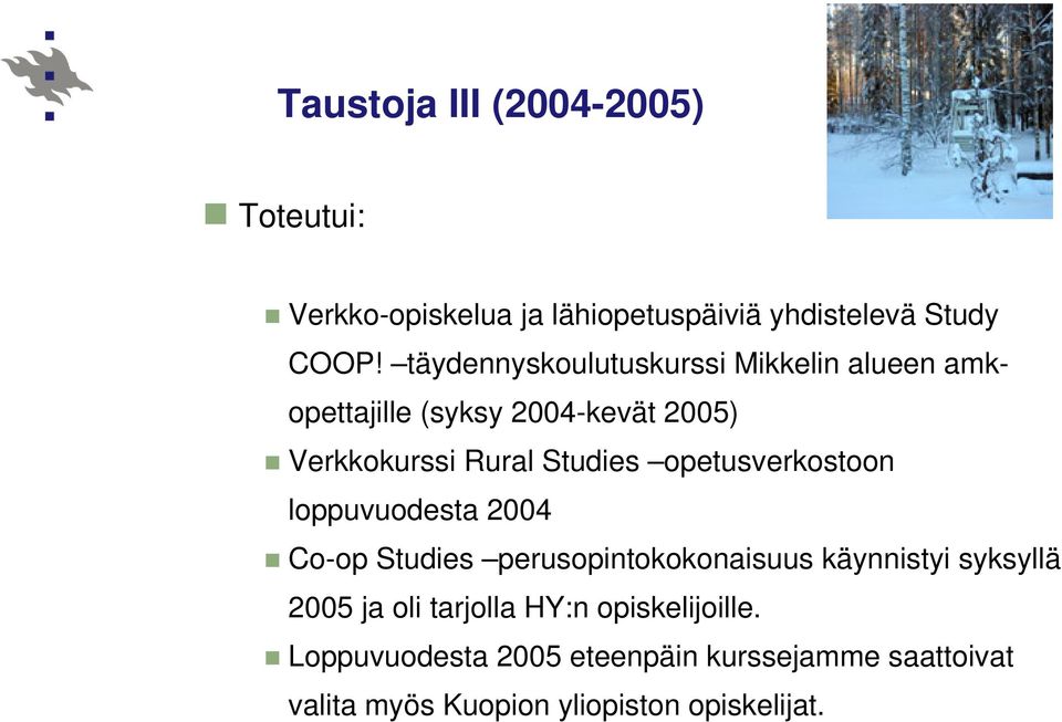 opetusverkostoon loppuvuodesta 2004 Co-op Studies perusopintokokonaisuus käynnistyi syksyllä 2005 ja oli