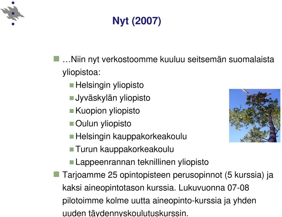 Lappeenrannan teknillinen yliopisto Tarjoamme 25 opintopisteen perusopinnot (5 kurssia) ja kaksi