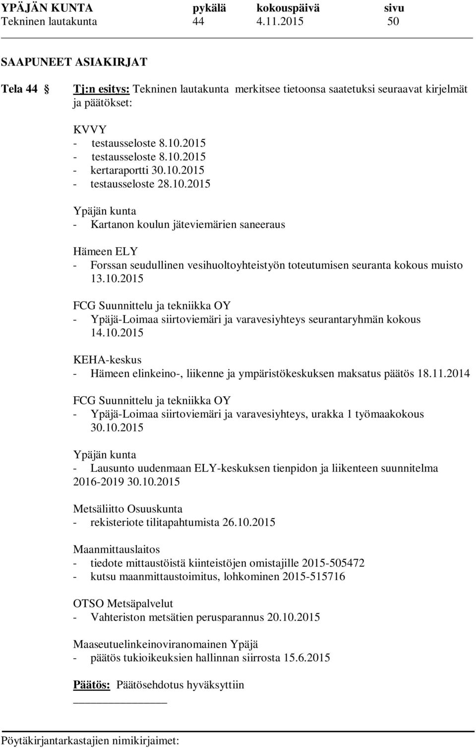 10.2015 FCG Suunnittelu ja tekniikka OY - Ypäjä-Loimaa siirtoviemäri ja varavesiyhteys seurantaryhmän kokous 14.10.2015 KEHA-keskus - Hämeen elinkeino-, liikenne ja ympäristökeskuksen maksatus päätös 18.