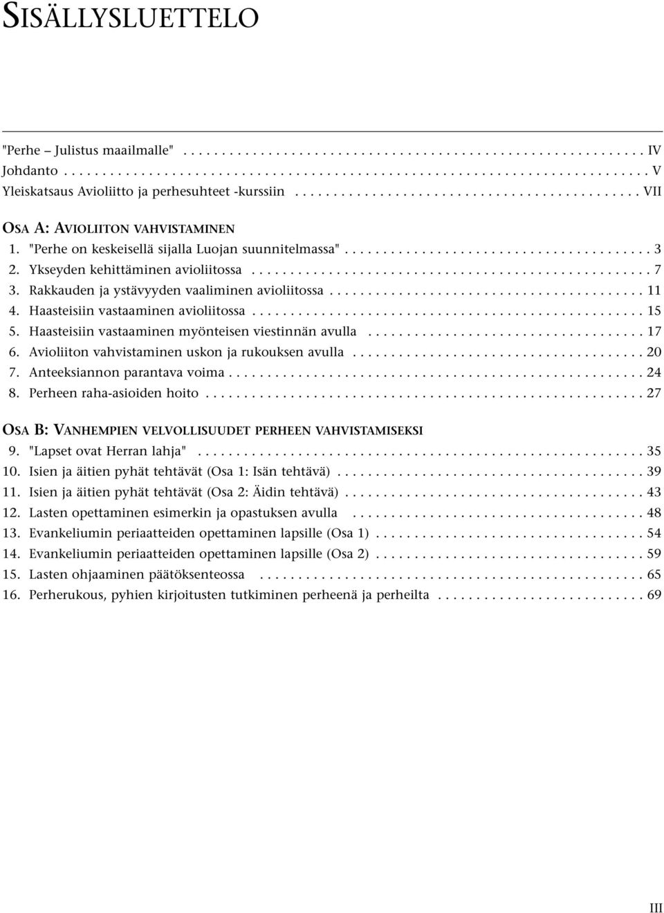 Ykseyden kehittäminen avioliitossa.................................................... 7 3. Rakkauden ja ystävyyden vaaliminen avioliitossa......................................... 11 4.