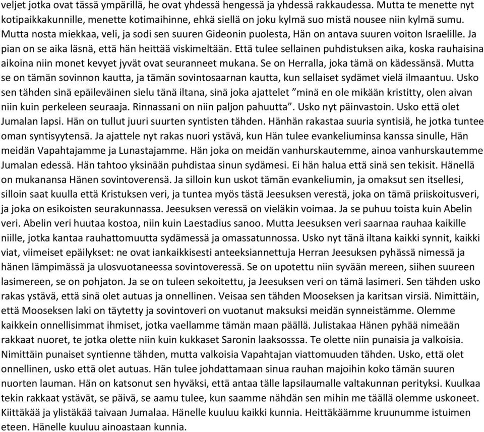 Mutta nosta miekkaa, veli, ja sodi sen suuren Gideonin puolesta, Hän on antava suuren voiton Israelille. Ja pian on se aika läsnä, että hän heittää viskimeltään.