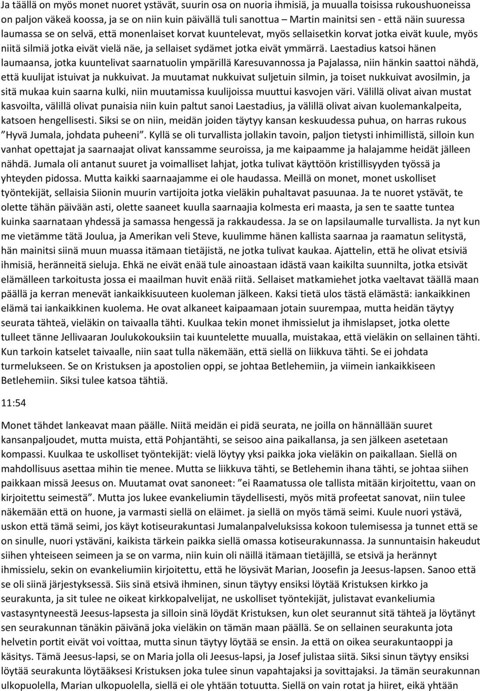 Laestadius katsoi hänen laumaansa, jotka kuuntelivat saarnatuolin ympärillä Karesuvannossa ja Pajalassa, niin hänkin saattoi nähdä, että kuulijat istuivat ja nukkuivat.