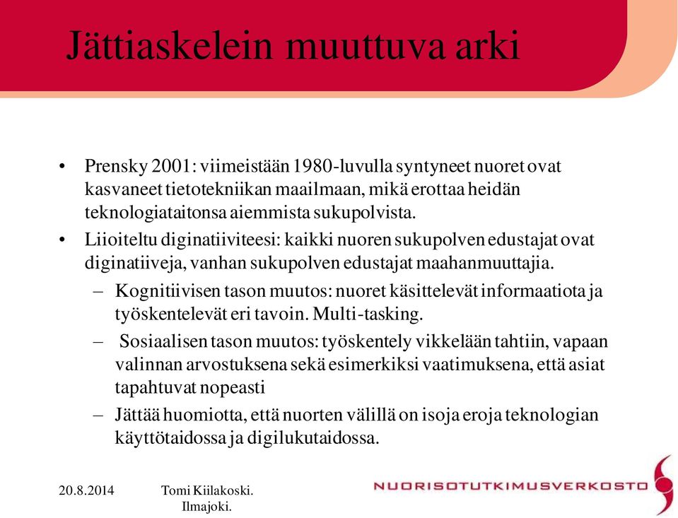 Kognitiivisen tason muutos: nuoret käsittelevät informaatiota ja työskentelevät eri tavoin. Multi-tasking.