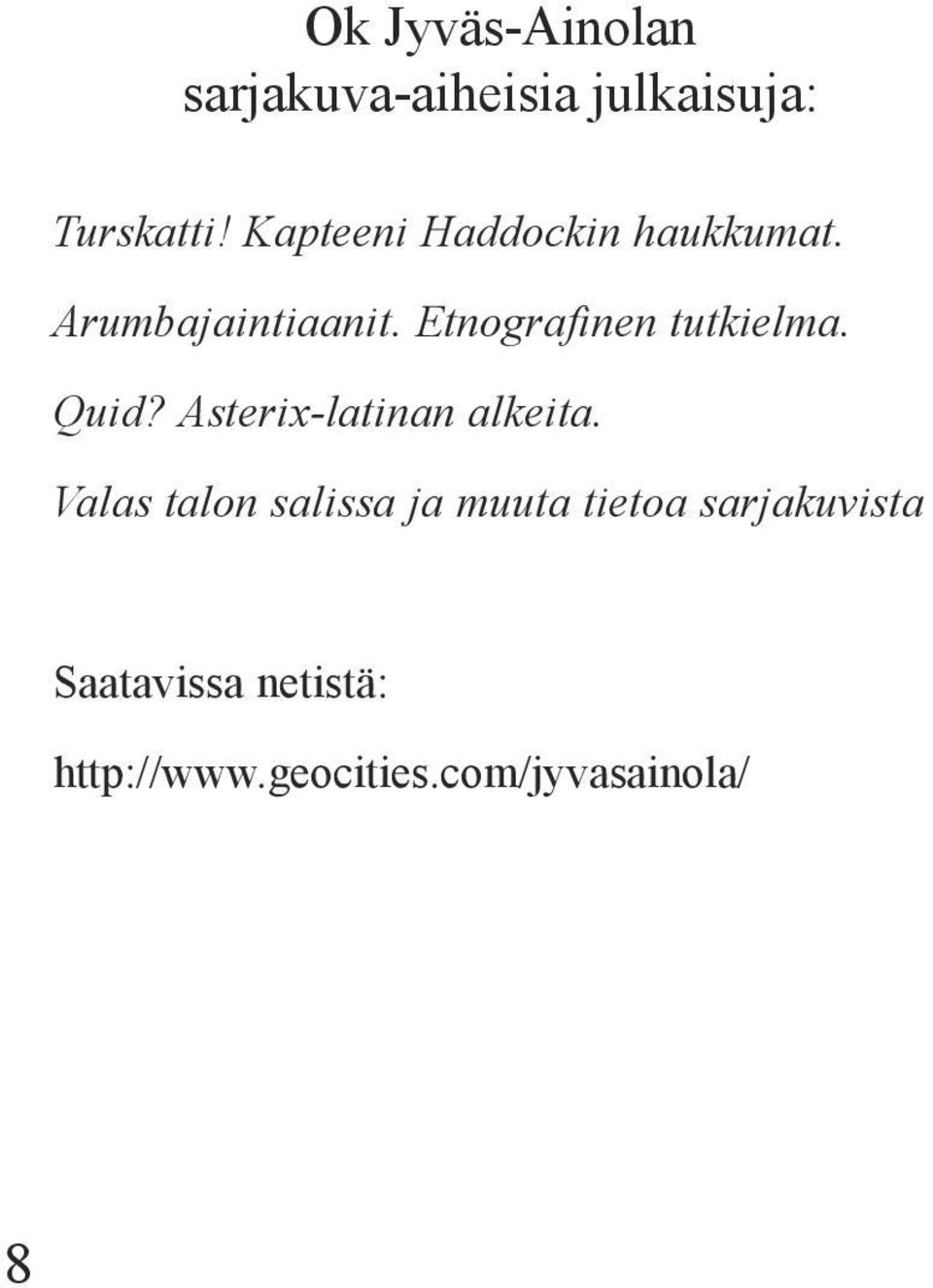 Etnografinen tutkielma. Quid? Asterix-latinan alkeita.