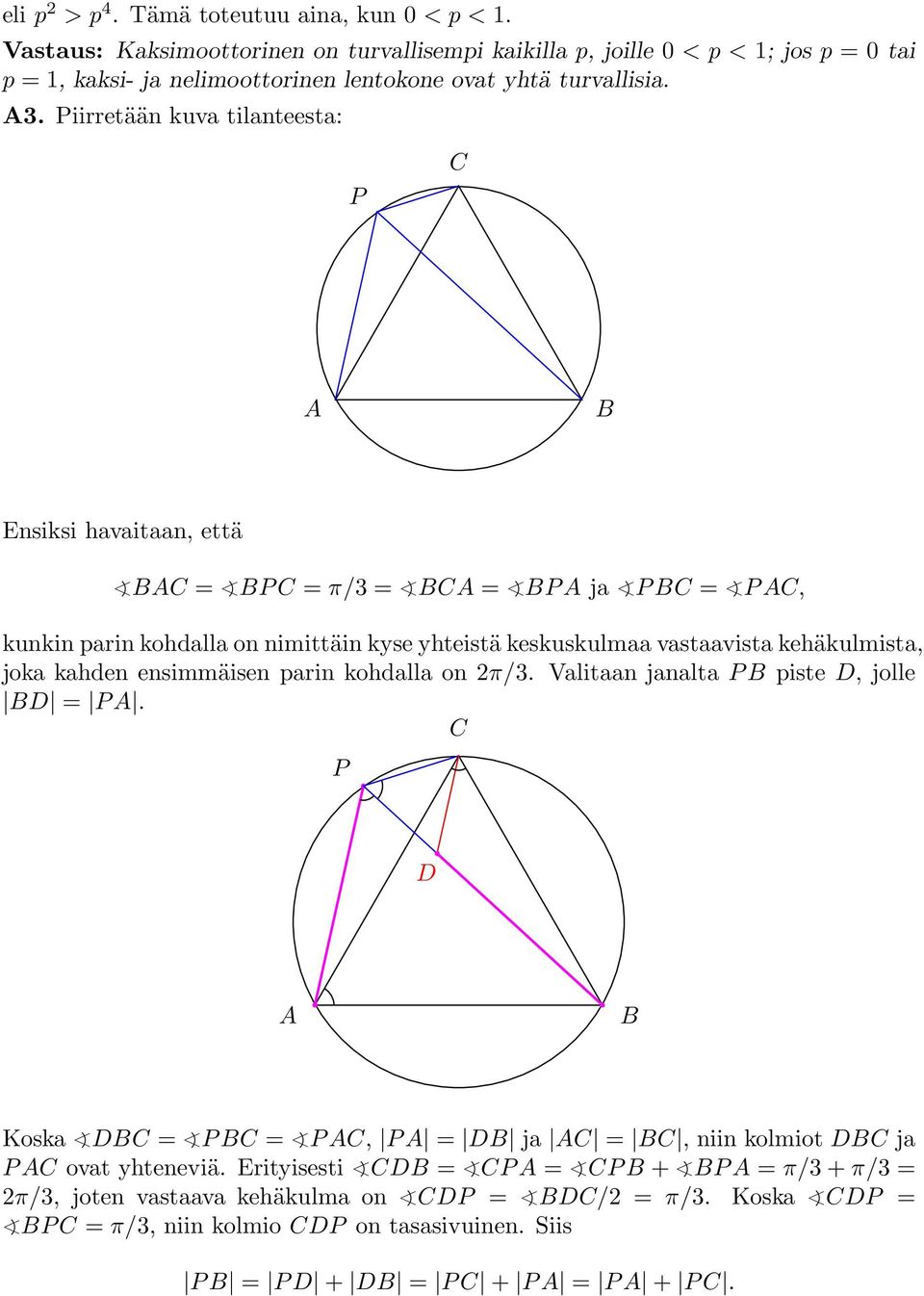 Piirretään kuva tilanteesta: P C A B Ensiksi havaitaan, että BAC = BPC = π/3 = BCA = BPA ja PBC = PAC, kunkin parin kohdalla on nimittäin kyse yhteistä keskuskulmaa vastaavista kehäkulmista,