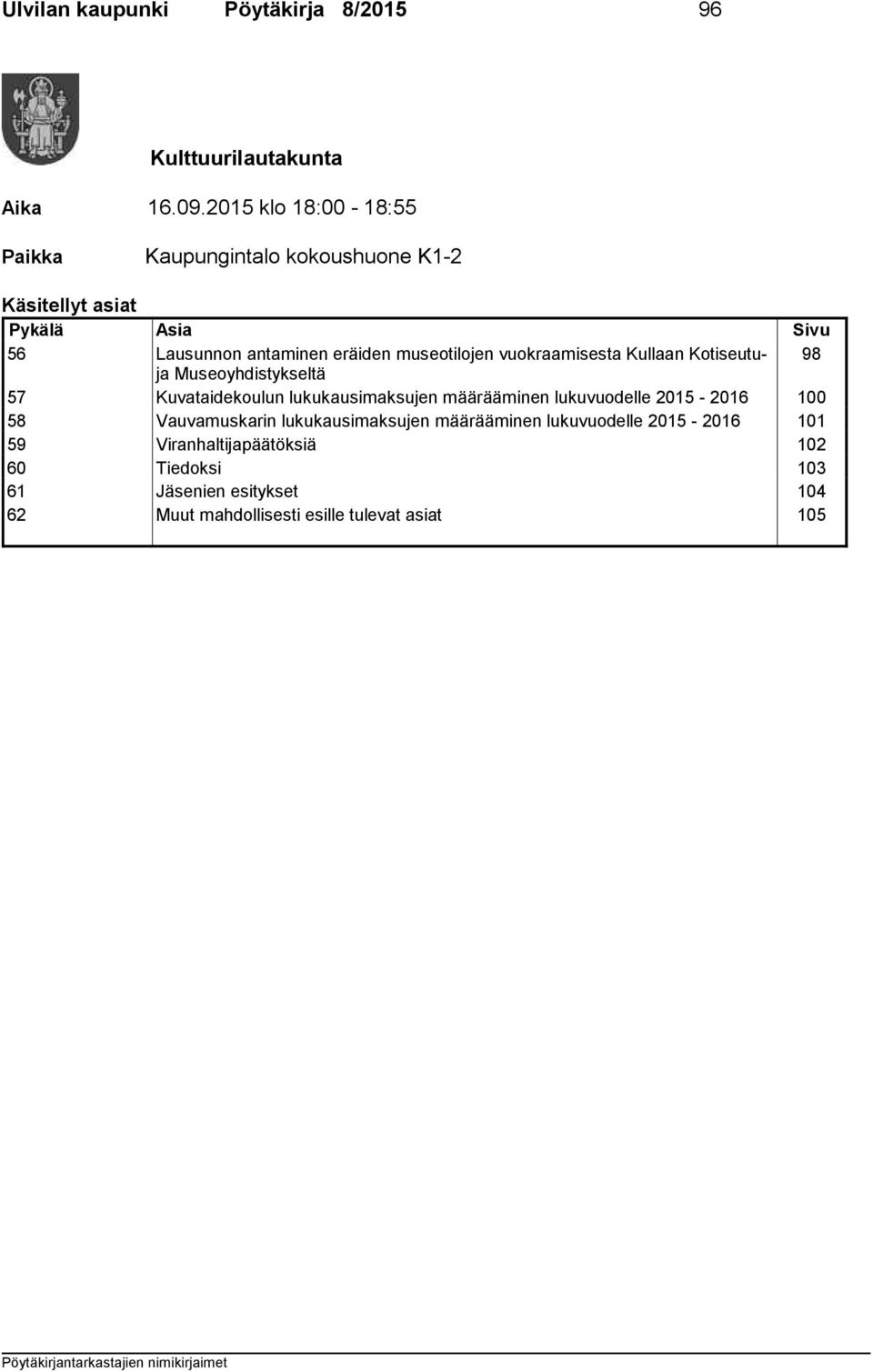 museotilojen vuokraamisesta Kullaan Kotiseutuja 98 Museoyhdistykseltä 57 Kuvataidekoulun lukukausimaksujen määrääminen lukuvuodelle