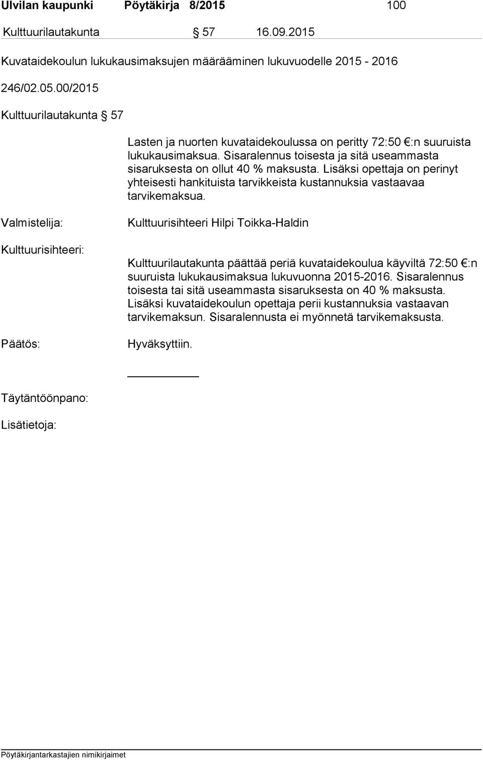 Lisäksi opettaja on perinyt yhteisesti hankituista tarvikkeista kustannuksia vastaavaa tarvikemaksua.