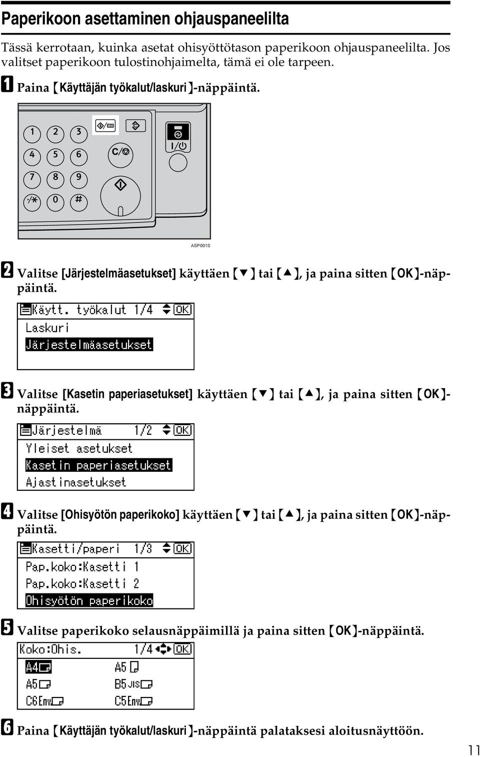 ASP001S B Valitse [Järjestelmäasetukset] käyttäen {T} tai {U}, ja paina sitten {OK}-näppäintä.