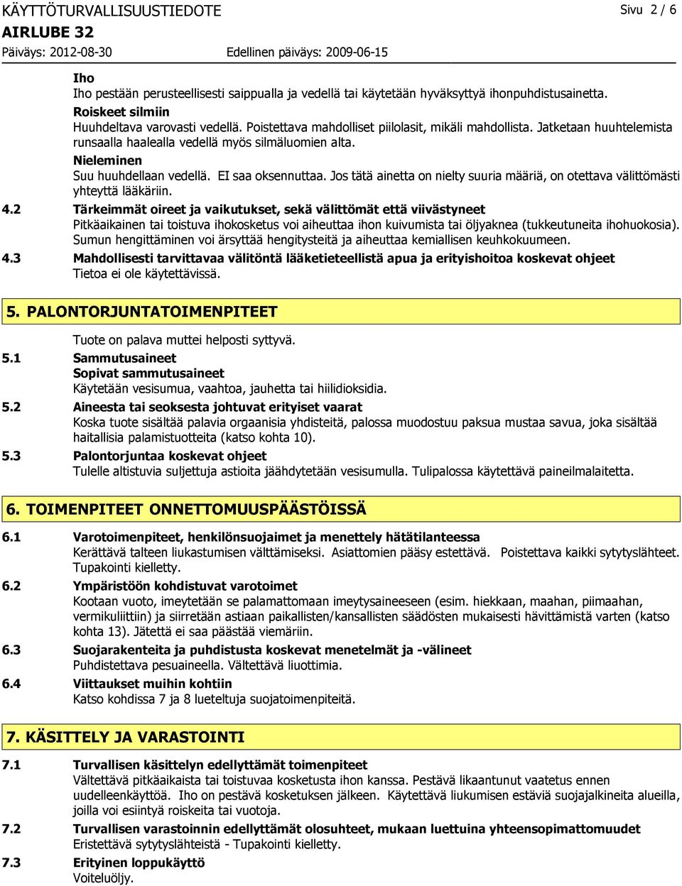 Jos tätä ainetta on nielty suuria määriä, on otettava välittömästi yhteyttä lääkäriin. 4.