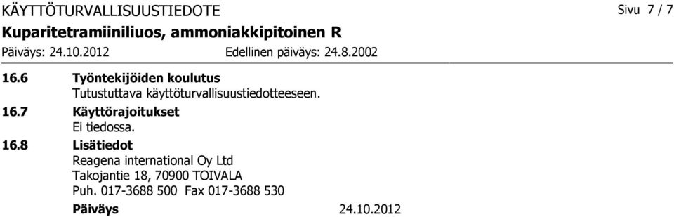 käyttöturvallisuustiedotteeseen. 16.7 Käyttörajoitukset 16.