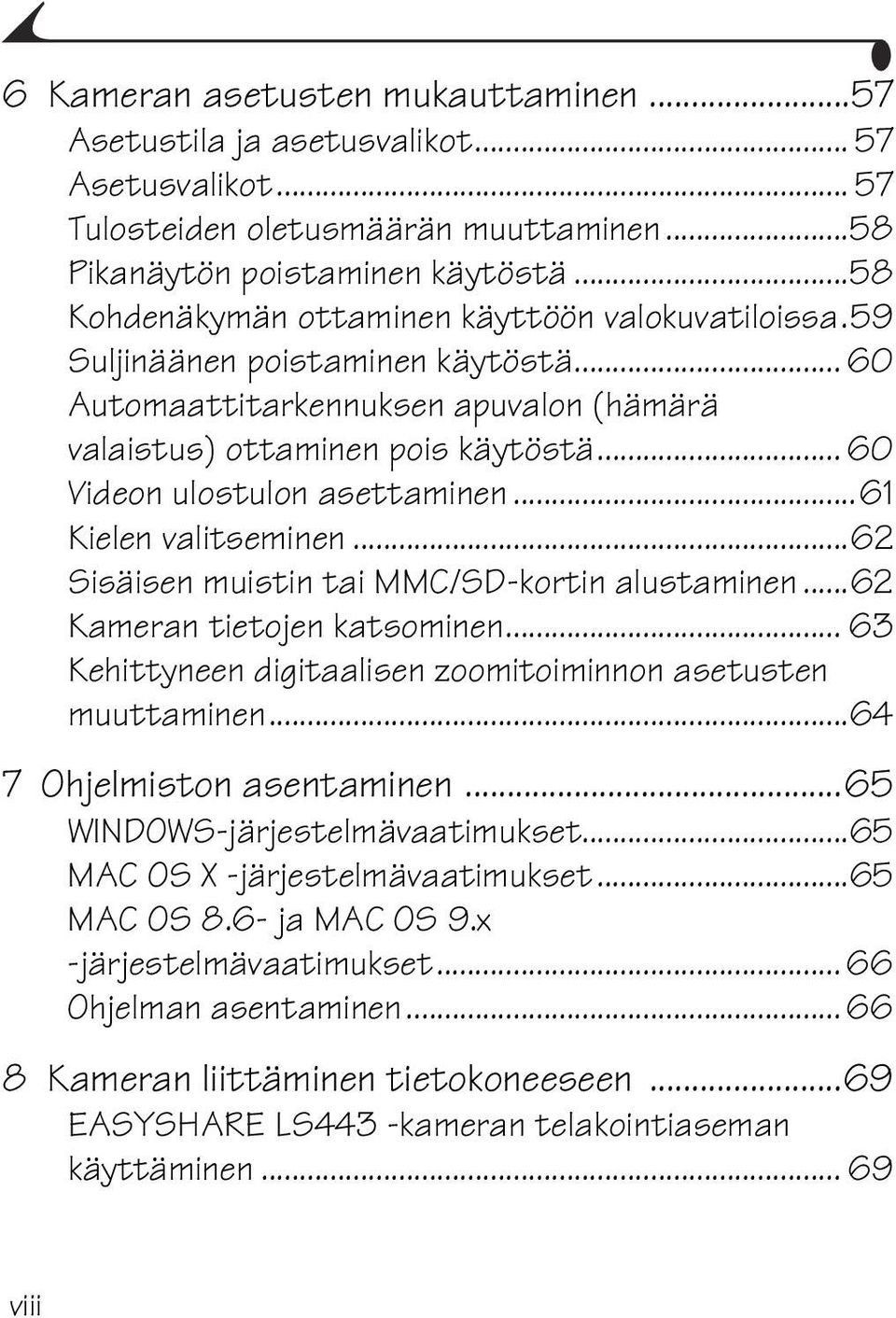 .. 60 Videon ulostulon asettaminen...61 Kielen valitseminen...62 Sisäisen muistin tai MMC/SD-kortin alustaminen...62 Kameran tietojen katsominen.