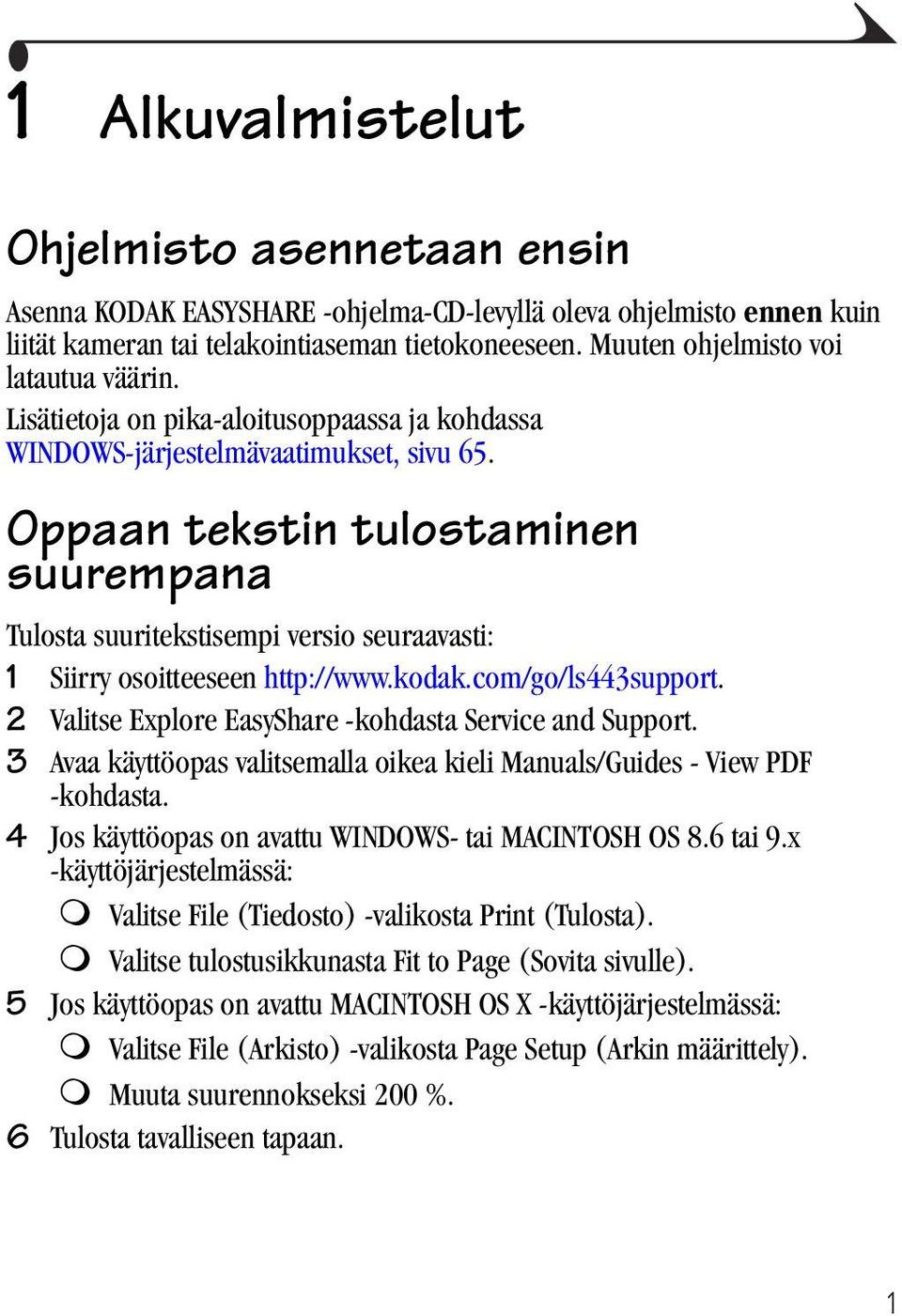 Oppaan tekstin tulostaminen suurempana Tulosta suuritekstisempi versio seuraavasti: 1 Siirry osoitteeseen http://www.kodak.com/go/ls443support.