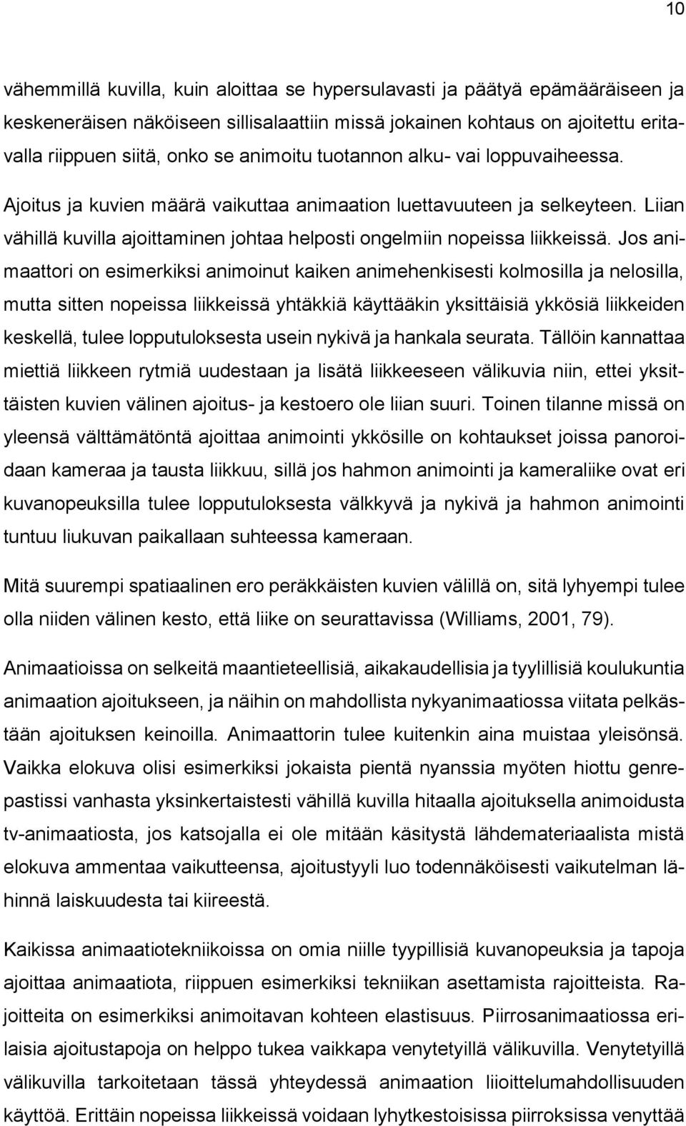 Jos animaattori on esimerkiksi animoinut kaiken animehenkisesti kolmosilla ja nelosilla, mutta sitten nopeissa liikkeissä yhtäkkiä käyttääkin yksittäisiä ykkösiä liikkeiden keskellä, tulee