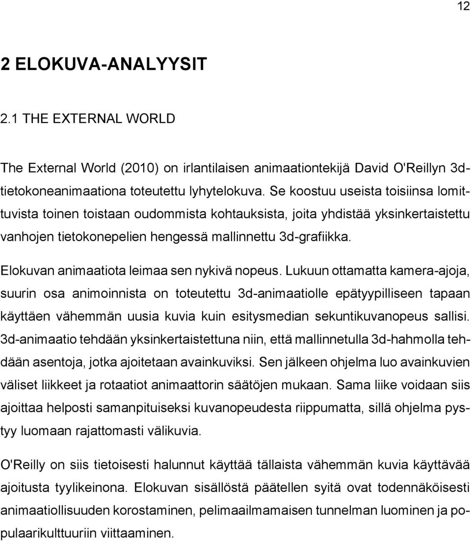 Elokuvan animaatiota leimaa sen nykivä nopeus.