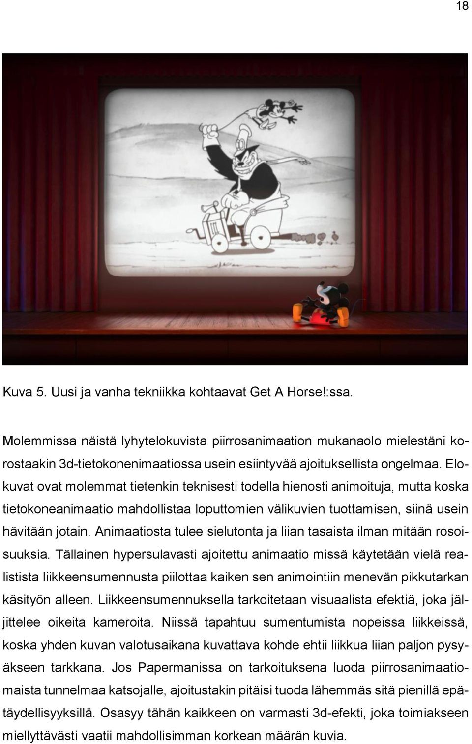 Elokuvat ovat molemmat tietenkin teknisesti todella hienosti animoituja, mutta koska tietokoneanimaatio mahdollistaa loputtomien välikuvien tuottamisen, siinä usein hävitään jotain.