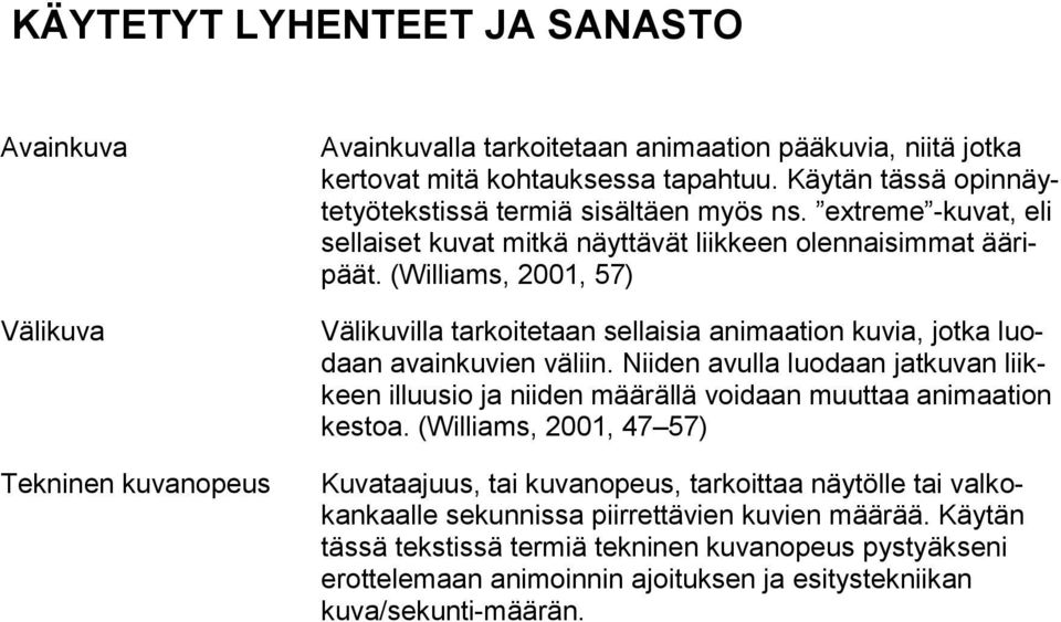 (Williams, 2001, 57) Välikuvilla tarkoitetaan sellaisia animaation kuvia, jotka luodaan avainkuvien väliin.