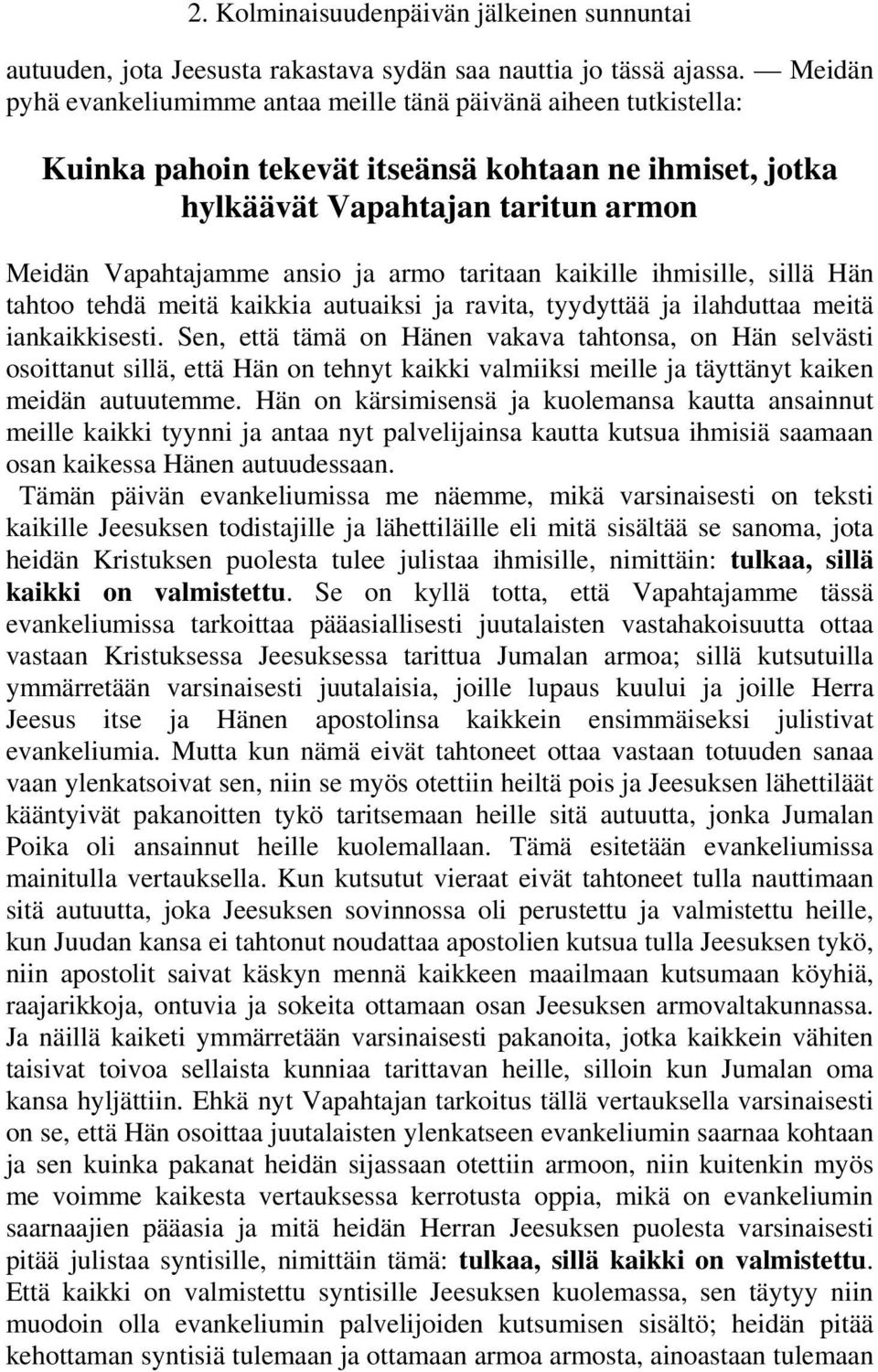 taritaan kaikille ihmisille, sillä Hän tahtoo tehdä meitä kaikkia autuaiksi ja ravita, tyydyttää ja ilahduttaa meitä iankaikkisesti.