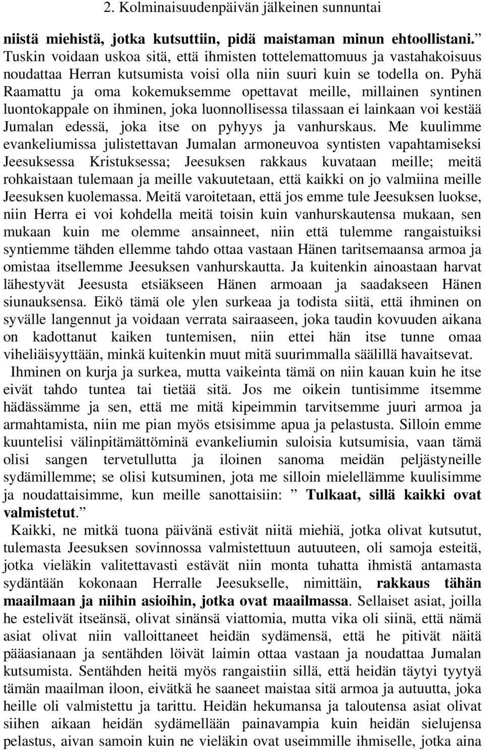 Pyhä Raamattu ja oma kokemuksemme opettavat meille, millainen syntinen luontokappale on ihminen, joka luonnollisessa tilassaan ei lainkaan voi kestää Jumalan edessä, joka itse on pyhyys ja