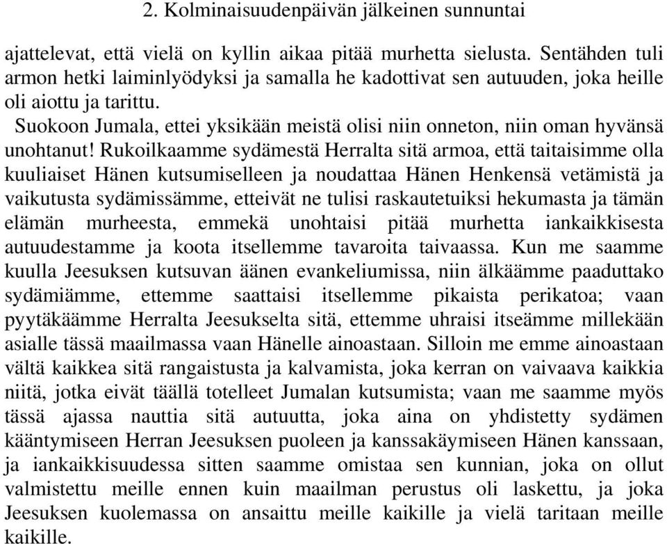 Rukoilkaamme sydämestä Herralta sitä armoa, että taitaisimme olla kuuliaiset Hänen kutsumiselleen ja noudattaa Hänen Henkensä vetämistä ja vaikutusta sydämissämme, etteivät ne tulisi raskautetuiksi