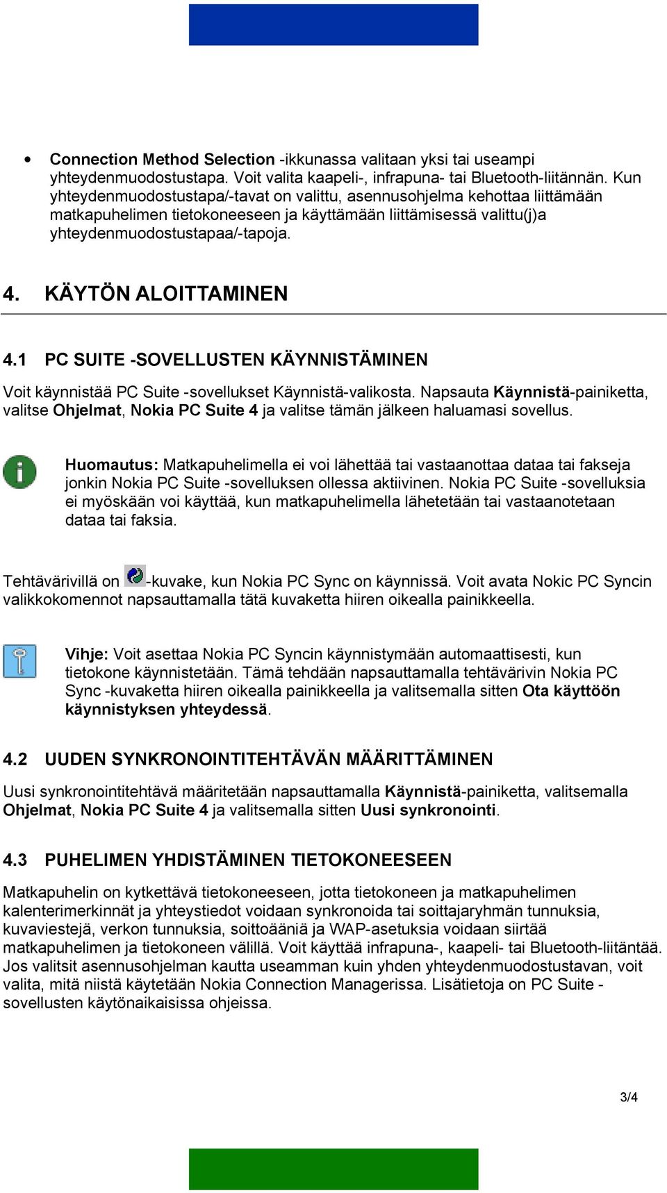 KÄYTÖN ALOITTAMINEN 4.1 PC SUITE -SOVELLUSTEN KÄYNNISTÄMINEN Voit käynnistää PC Suite -sovellukset Käynnistä-valikosta.