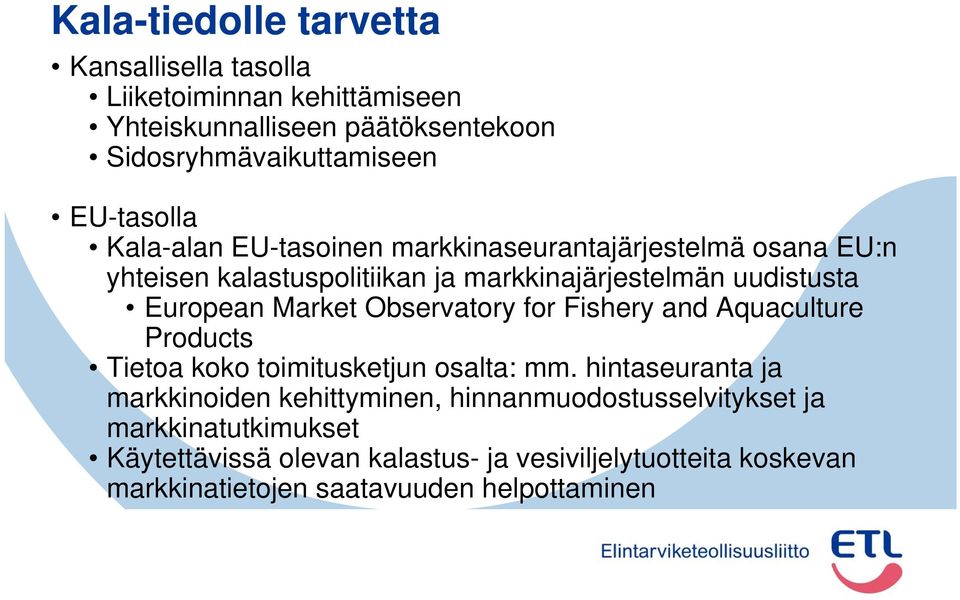 Market Observatory for Fishery and Aquaculture Products Tietoa koko toimitusketjun osalta: mm.