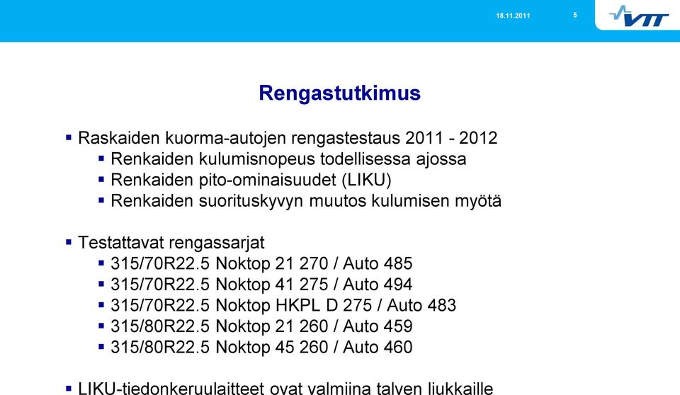 315/70R22.5 Noktop 21 270 / Auto 485 315/70R22.5 Noktop 41 275 / Auto 494 315/70R22.