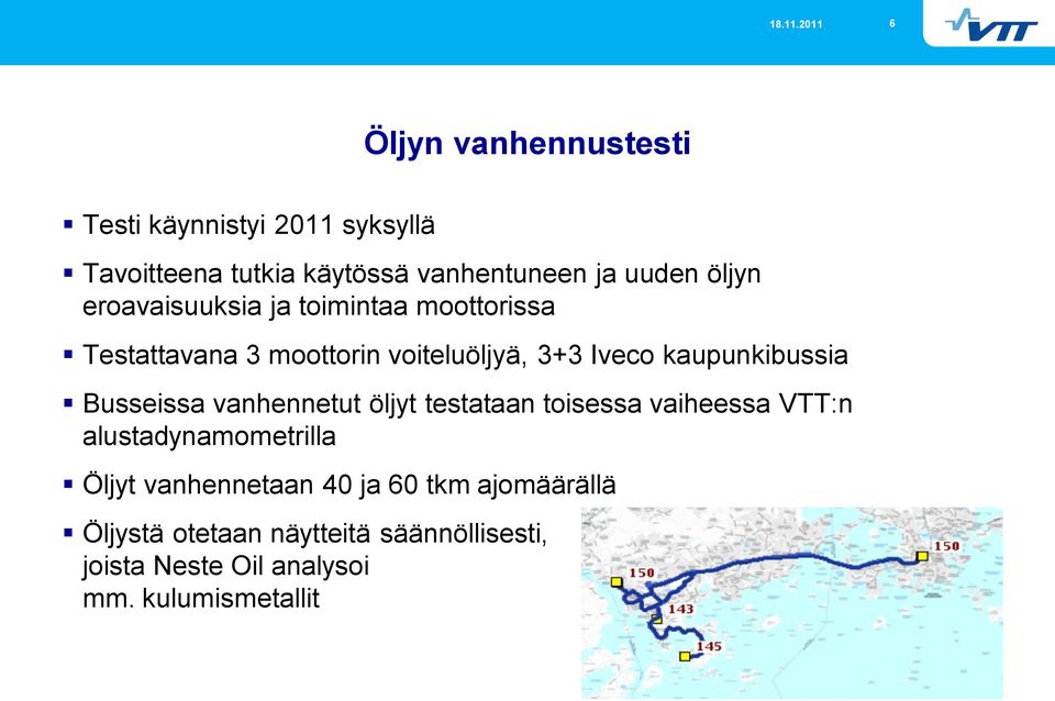 kaupunkibussia Busseissa vanhennetut öljyt testataan toisessa vaiheessa VTT:n alustadynamometrilla Öljyt