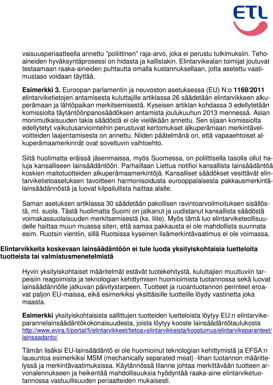 Euroopan parlamentin ja neuvoston asetuksessa (EU) N:o 1169/2011 elintarviketietojen antamisesta kuluttajille artiklassa 26 säädetään elintarvikkeen alkuperämaan ja lähtöpaikan merkitsemisestä.