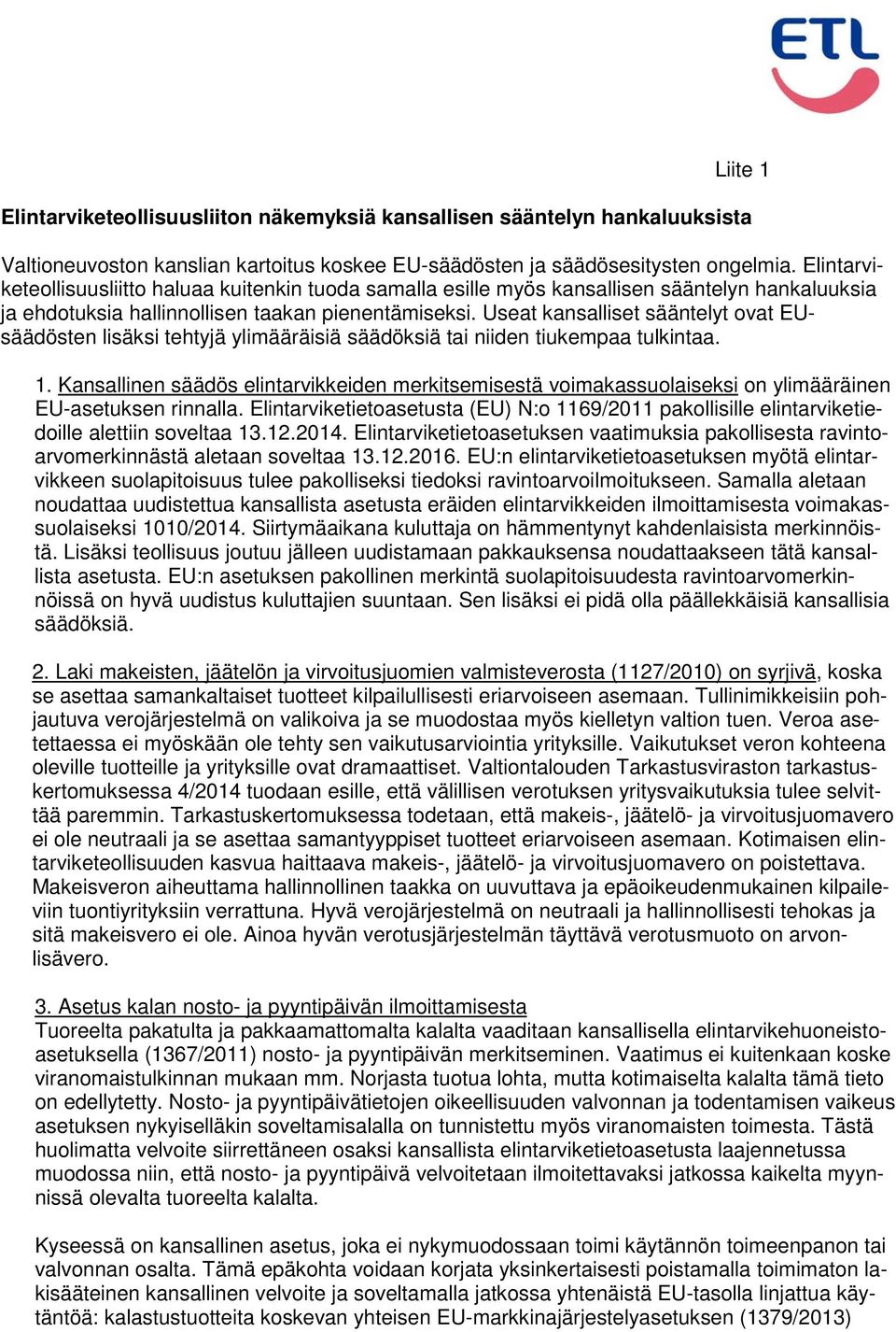 Useat kansalliset sääntelyt ovat EUsäädösten lisäksi tehtyjä ylimääräisiä säädöksiä tai niiden tiukempaa tulkintaa. 1.