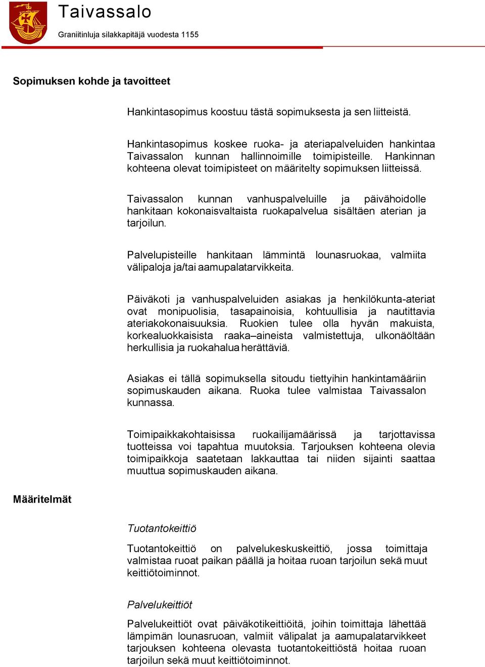 Taivassalon kunnan vanhuspalveluille ja päivähoidolle hankitaan kokonaisvaltaista ruokapalvelua sisältäen aterian ja tarjoilun.