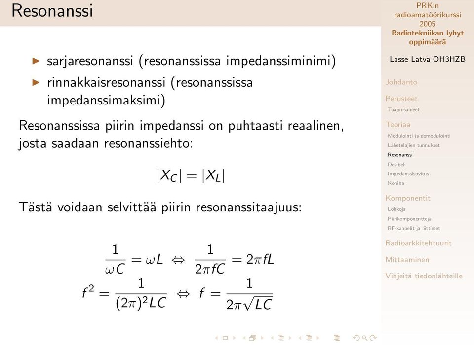 reaalinen, josta saadaan resonanssiehto: X C = X L Tästä voidaan