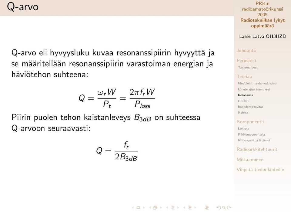 häviötehon suhteena: Q = ω rw P t = 2πf rw P loss Piirin puolen